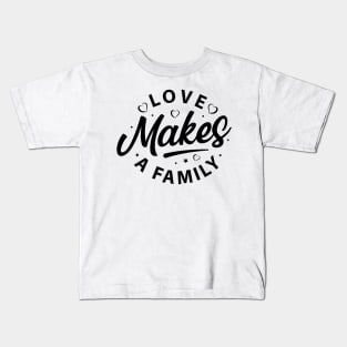 Love makes a family t-shirt Kids T-Shirt